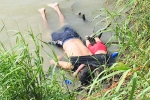mexico, migrants, shocking photo of drowned father and daughter highlights perils facing by many migrants, Us mexico border