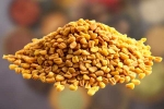 Fenugreek Seeds updates, Fenugreek Seeds updates, advantages of fenugreek seeds in hair growth, Health benefits