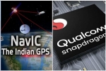 android, NavIC, qualcomm launches chipsets with isro s navic gps for android smartphones, San diego