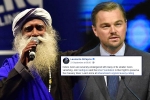 cauvery calling, DiCaprio, civil society groups ask dicaprio to withdraw support for cauvery calling, Isha foundation