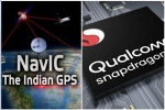 NavIC, NavIC, qualcomm launches chipsets with isro s navic gps for android smartphones, Irnss