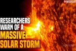 Massive Solar Storm 2021 disruption, Massive Solar Storm 2021 breaking news, researchers warn of a massive solar storm, Massive solar storm